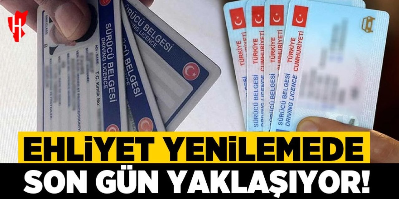Sürücüler dikkat: Ehliyet yenilemede son gün yaklaşıyor!