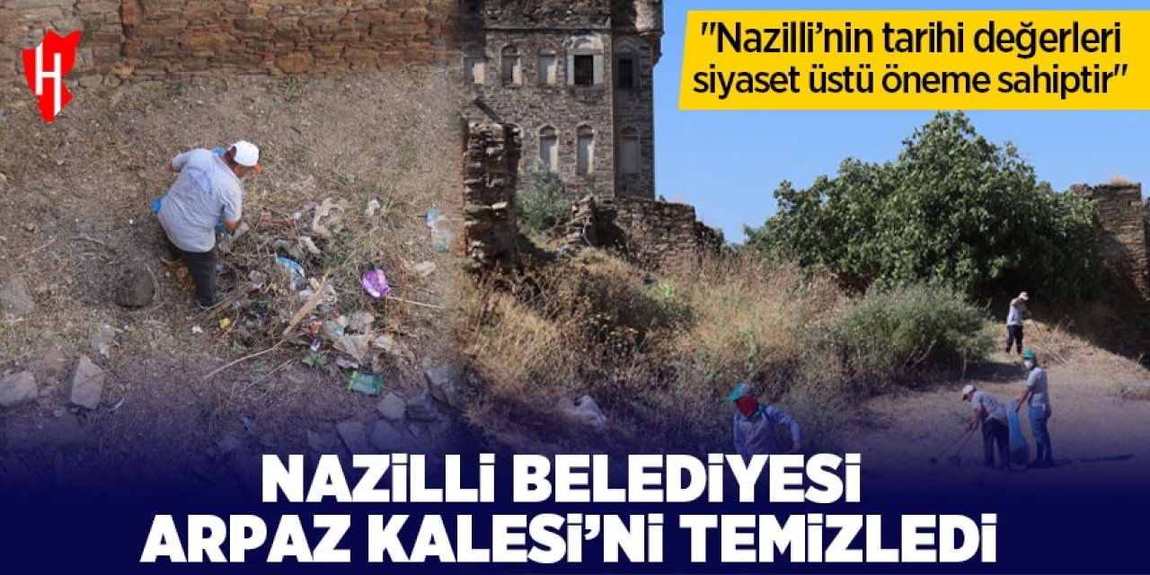 Nazilli Belediyesi Arpaz Kalesi’ni temizledi