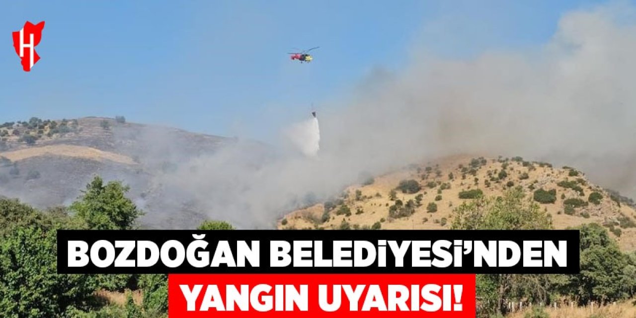 Bozdoğan Belediyesi’nden yangın uyarısı