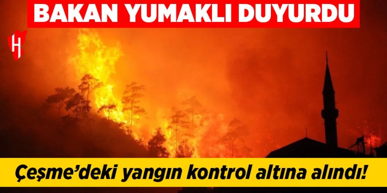 Bakan Yumaklı duyurdu: Çeşme'deki yangın kontrol altına alındı
