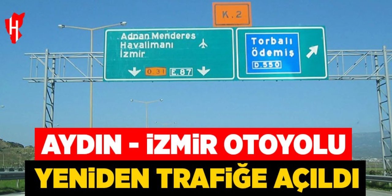 Aydın-İzmir Otoyolu yeniden trafiğe açıldı
