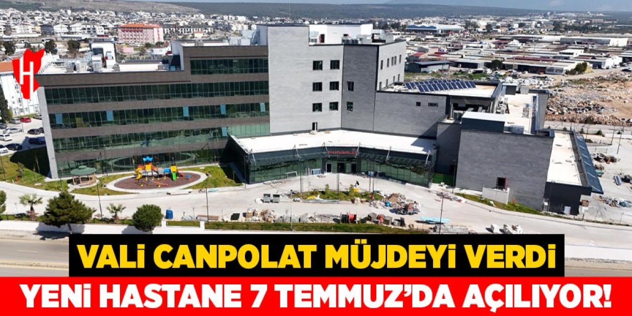 Vali Canpolat'tan müjde: Yeni hastane 7 Temmuz'da açılıyor