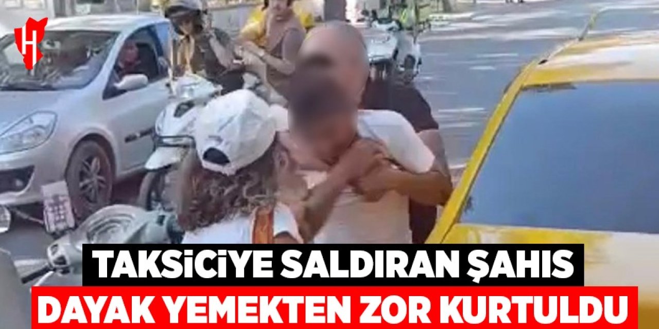 Taksiciye saldıran şahıs dayak yemekten zor kurtuldu!