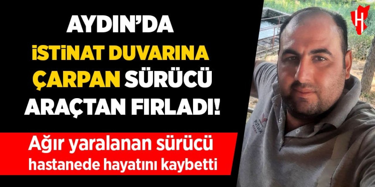 Aydın'da istinat duvarına çarpan sürücü hayatını kaybetti