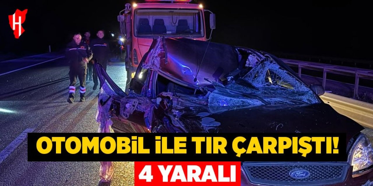 Otomobil ile tır çarpıştı: 4 yaralı