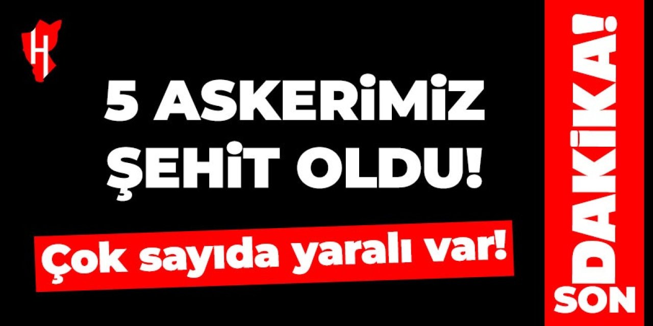 MSB acı haberi duyurdu: 5 askerimiz şehit oldu! Çok sayıda yaralı var!