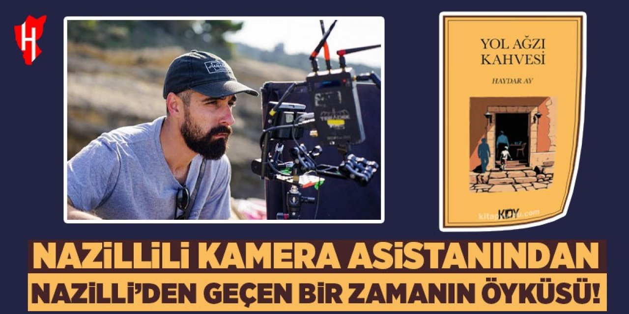 Nazillili yazarın ilk kitabı çıktı! Nazilli’den geçen bir zamanın öyküsü: Yol Ağzı Kahvesi