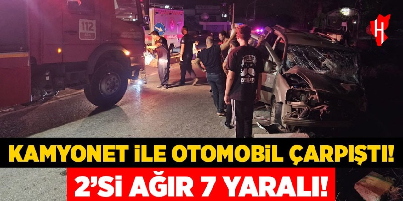 Kamyonet ile otomobil çarpıştı: 2'si ağır 7 yaralı