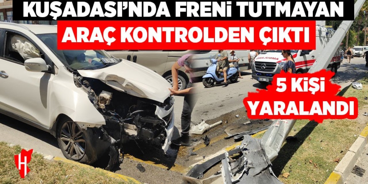 Kuşadası'nda freni tutmayan araç kontrolden çıktı: 5 yaralı