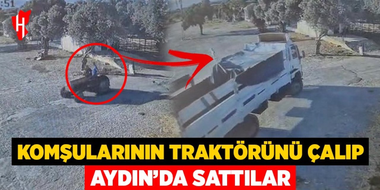 Komşularının traktörünü çalıp Aydın'da sattılar