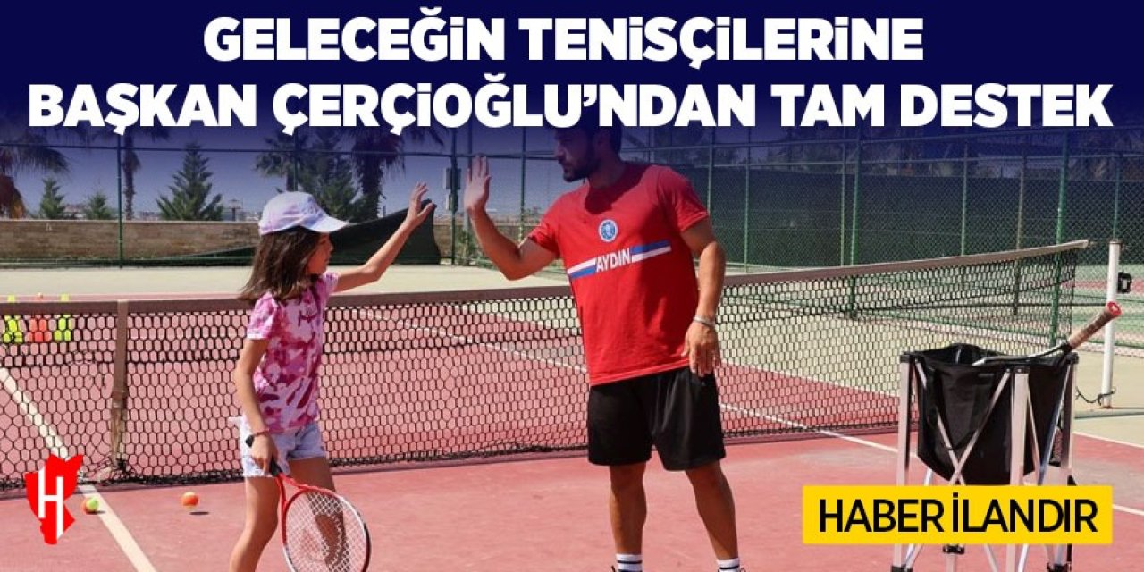 GELECEĞİN TENİSÇİLERİNE BAŞKAN ÇERÇİOĞLU’NDAN TAM DESTEK