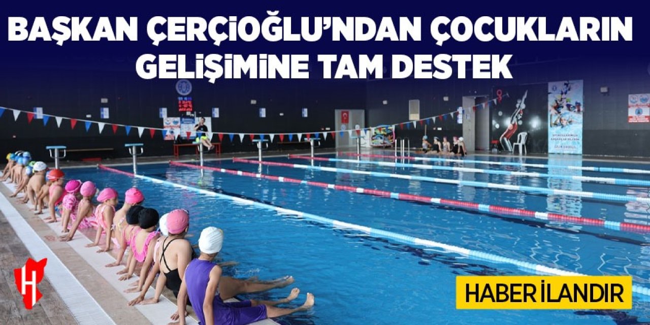BAŞKAN ÇERÇİOĞLU’NDAN ÇOCUKLARIN GELİŞİMİNE TAM DESTEK