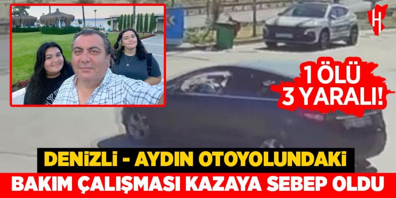 Denizli- Aydın Otoyolundaki bakım çalışması kazaya sebep oldu: 1 ölü, 3 yaralı