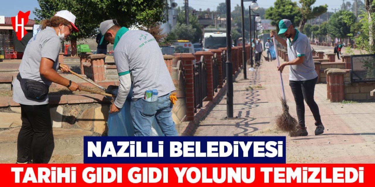 Nazilli Belediyesi tarihi Gıdı Gıdı yolunu temizledi