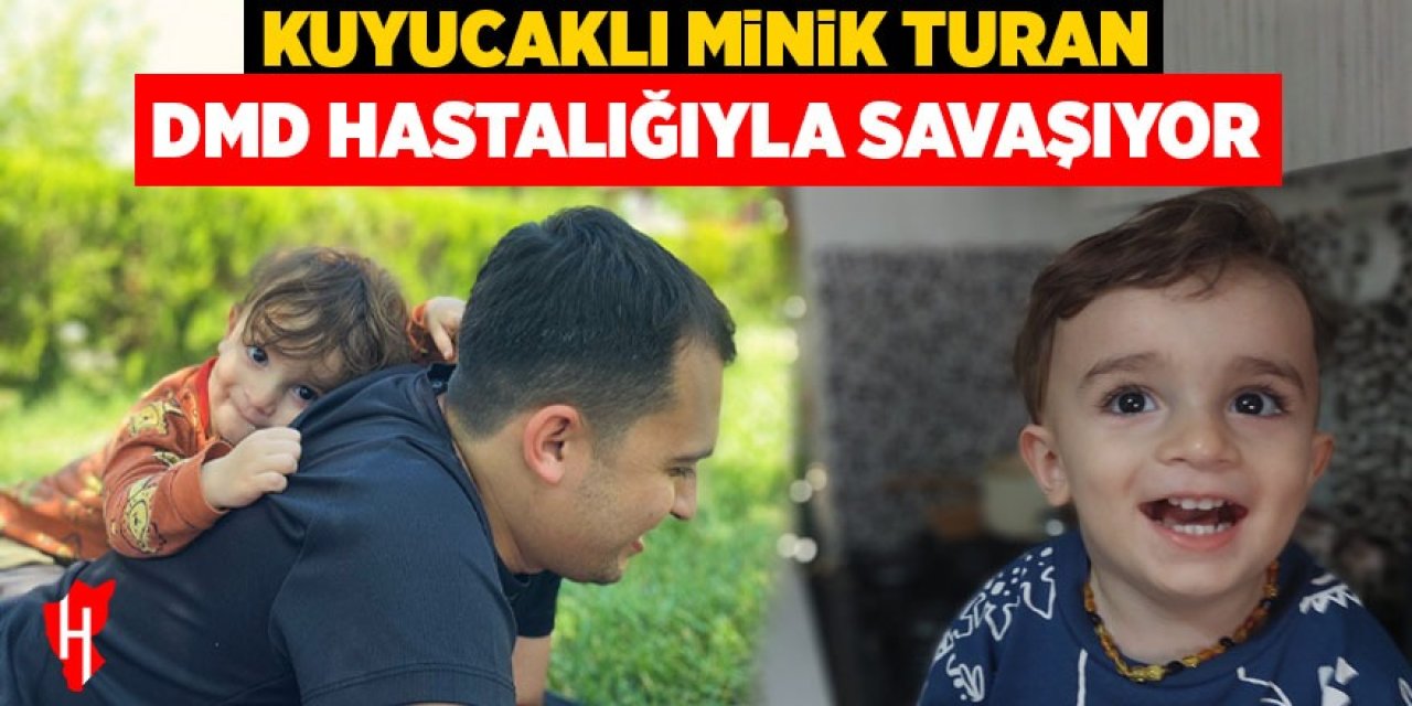 Kuyucaklı minik Turan, DMD Hastalığıyla savaşıyor!