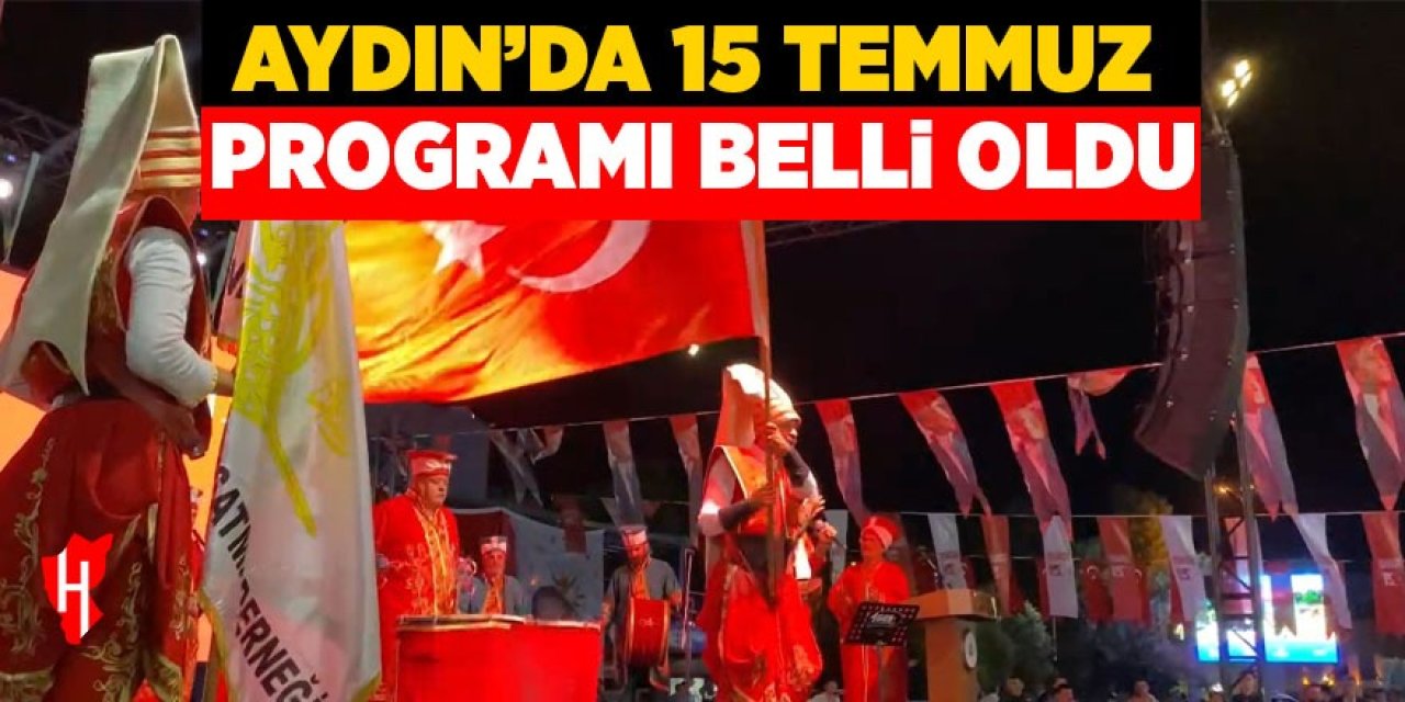 Aydın'da 15 Temmuz programı belli oldu