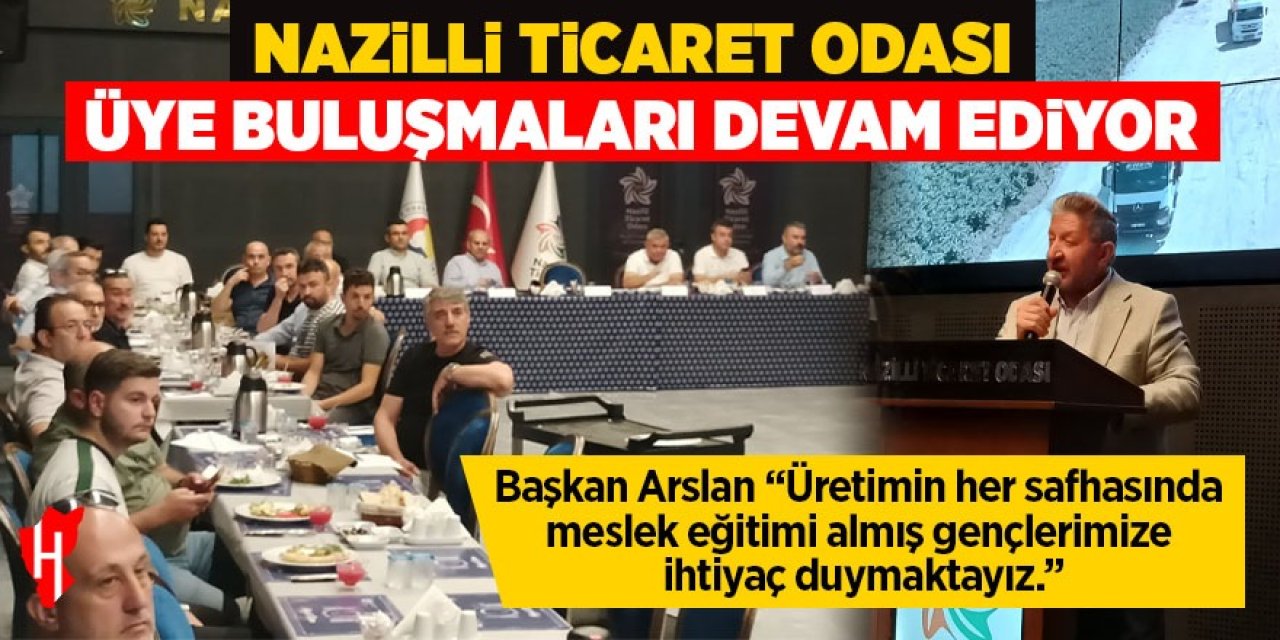 Nazilli Ticaret Odası üye buluşmaları devam ediyor