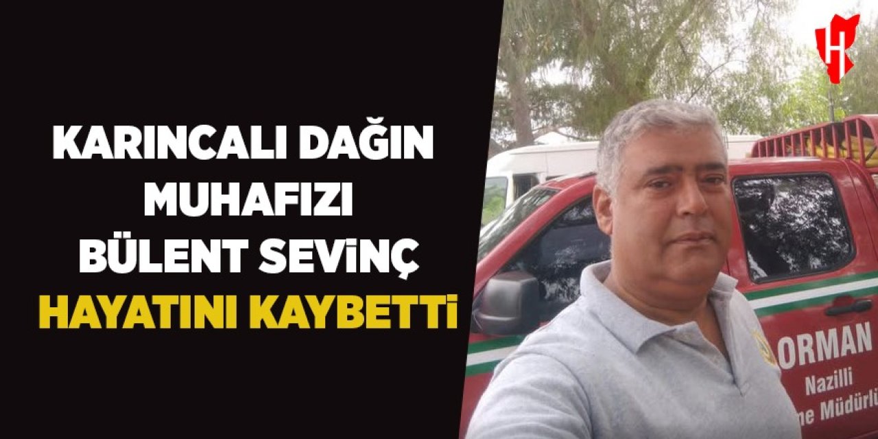 Karıncalı Dağ’ın Muhafızı Bülent Sevinç hayatını kaybetti