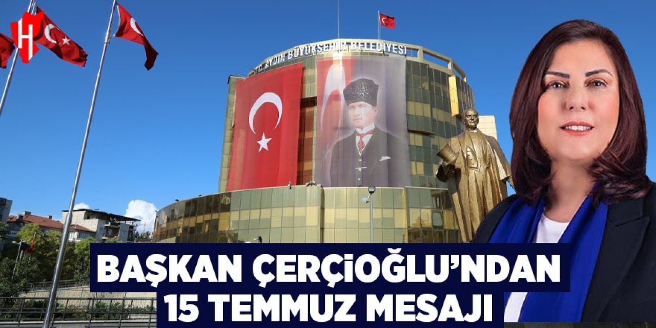 Başkan Çerçioğlu'ndan 15 Temmuz mesajı