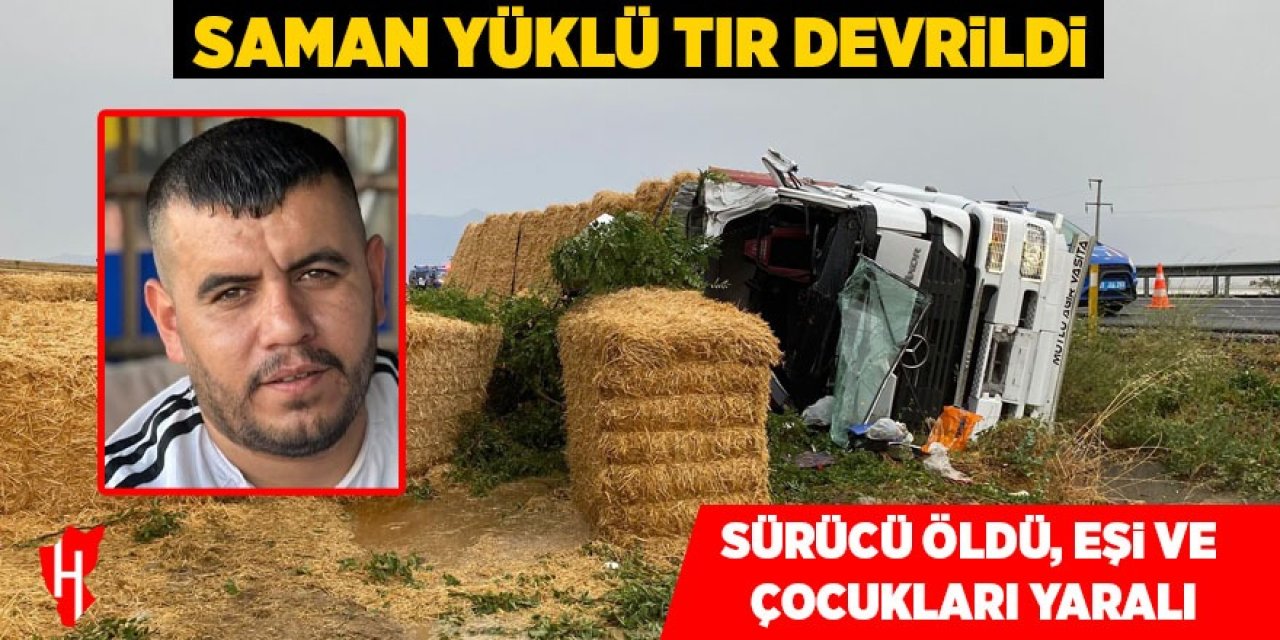 Saman yüklü tır devrildi: 1 ölü, 3 yaralı