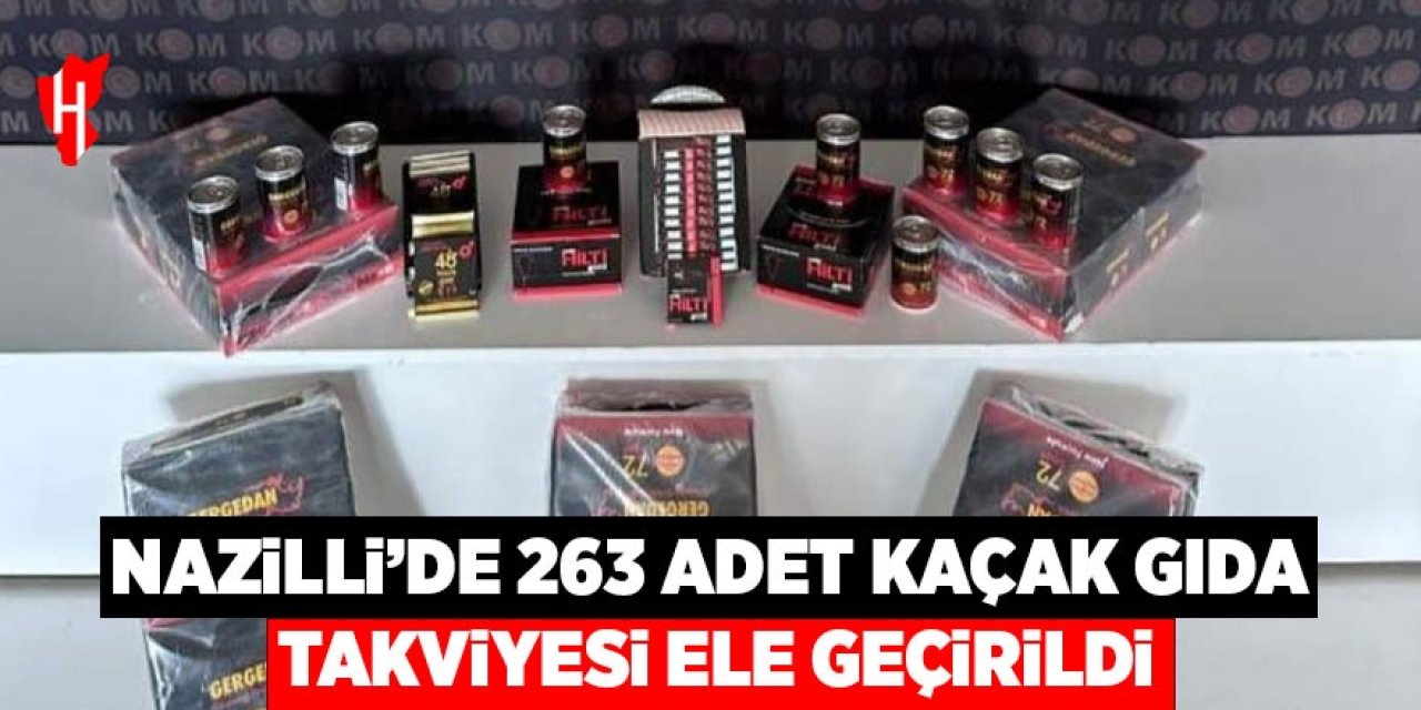 Nazilli'de 263 adet kaçak gıda takviyesi ele geçirildi