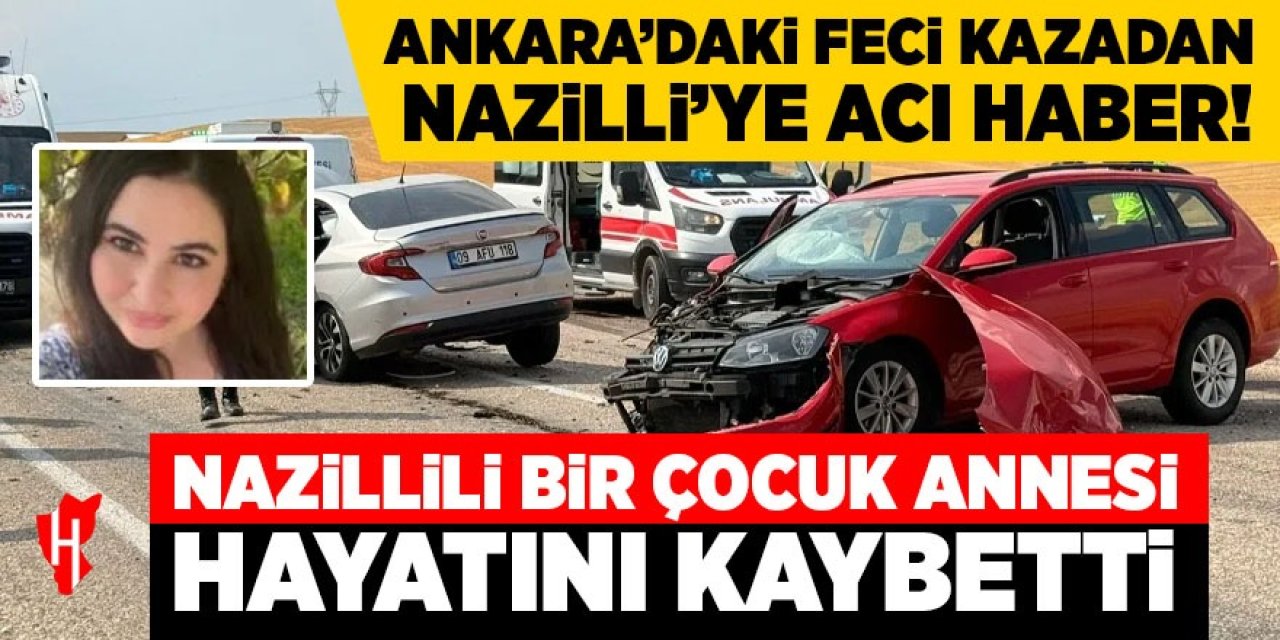 Nazillili bir çocuk annesi kadın feci kazada hayatını kaybetti