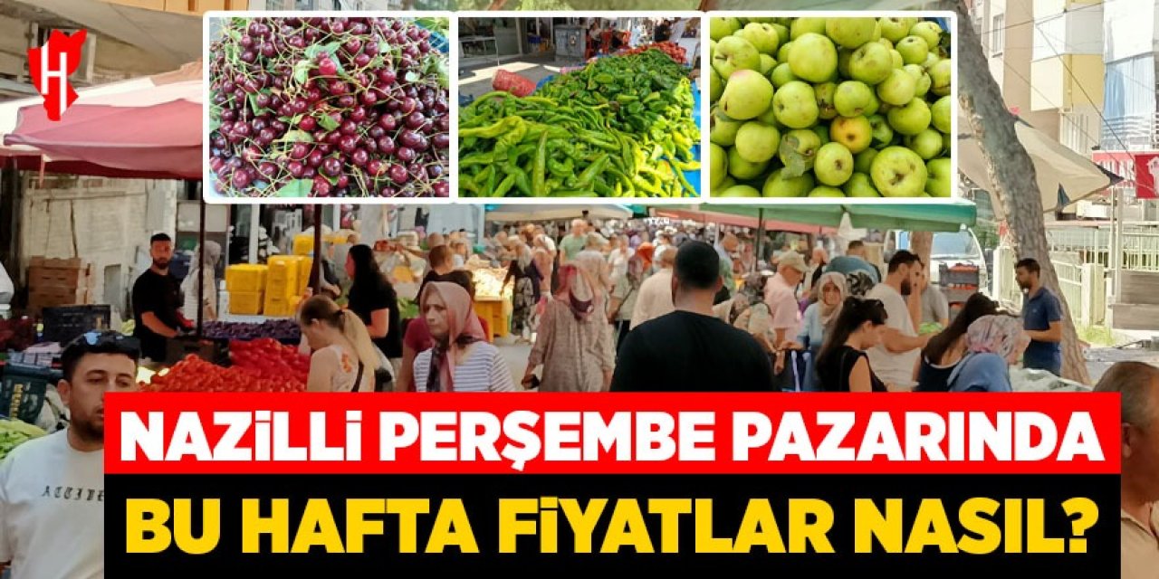 Nazilli Perşembe Pazarı'nda fiyatlar nasıl?