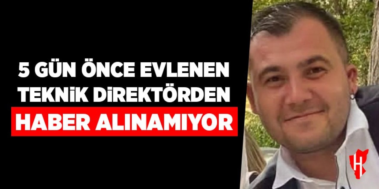 5 gün önce evlenen teknik direktörden haber alınamıyor