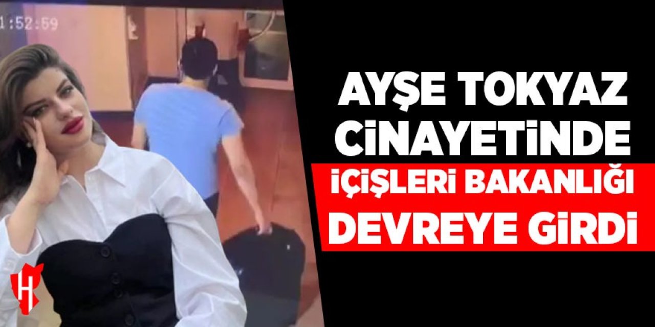 Ayşe Tokyaz cinayetinde bakanlık devreye girdi