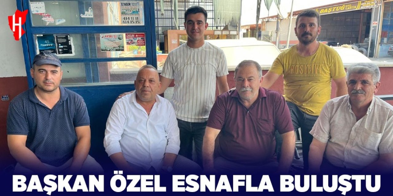 Başkan Özel esnafla buluştu