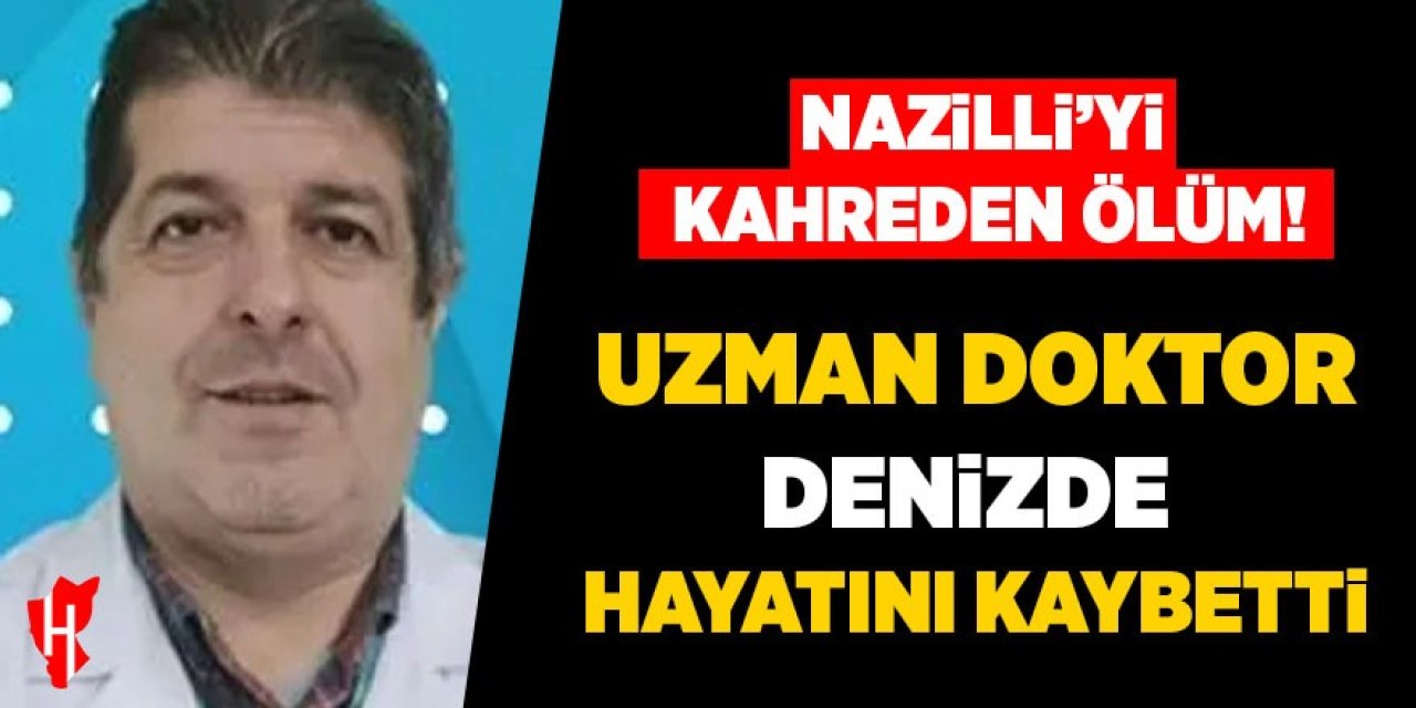 Nazilli'yi kahreden ölüm: Uzman doktor hayatını kaybetti