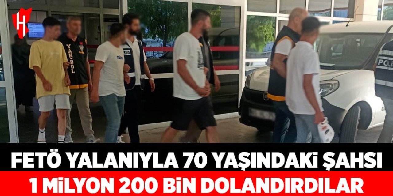FETÖ yalanıyla 1 milyon 200 bin TL dolandırdılar