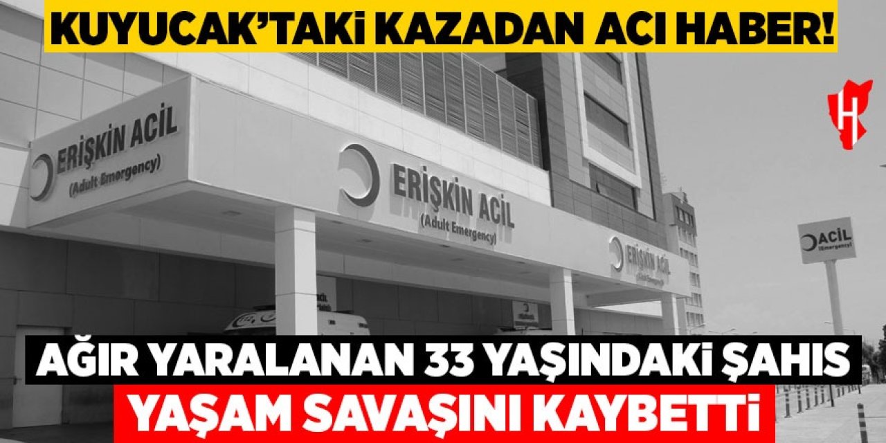 Kuyucak'taki kazadan acı haber: Ağır yaralanan Mutlu yaşam savaşını kaybetti
