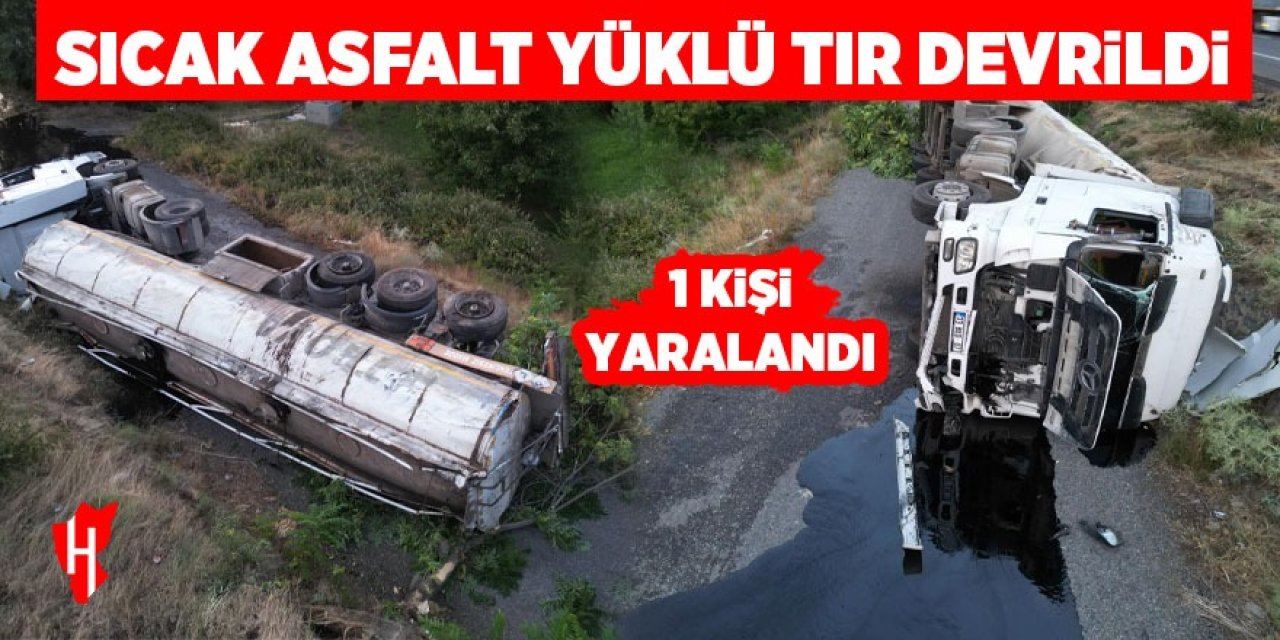 Sıcak asfalt yüklü tır devrildi: 1 yaralı