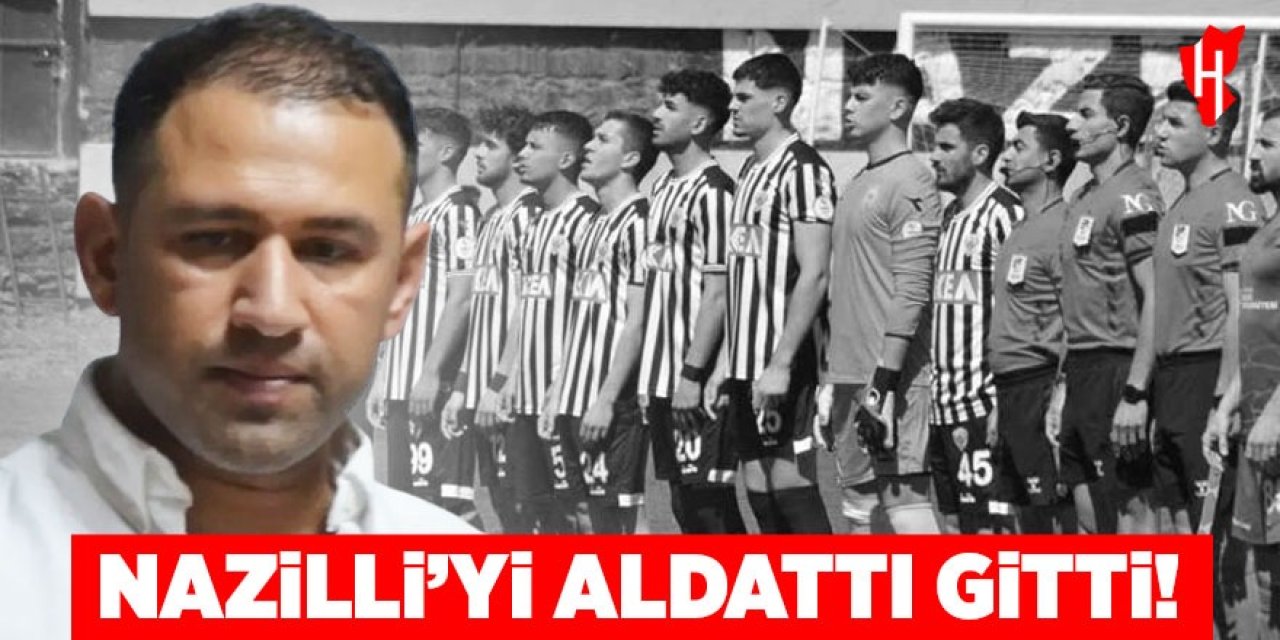 Nazilli'yi aldattı gitti!