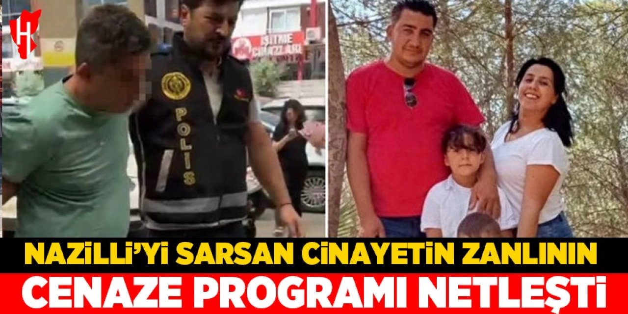 Nazilli'yi sarsan cinayetin zanlının cenaze programı netleşti