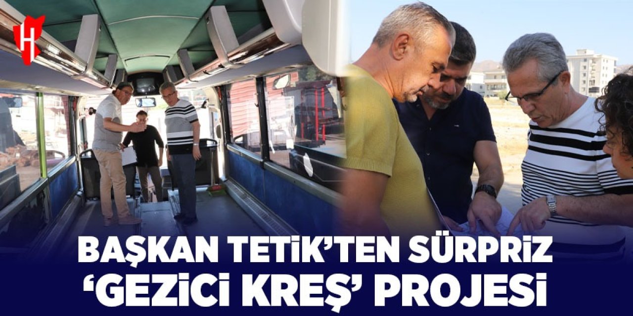 Başkan Tetik'ten sürpriz proje: 'Gezici Kreş'