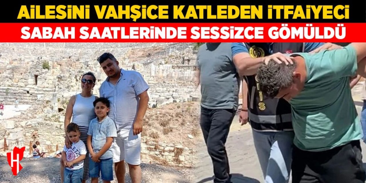 Nazilli'de ailesini katleden itfaiyeci sessizce gömüldü