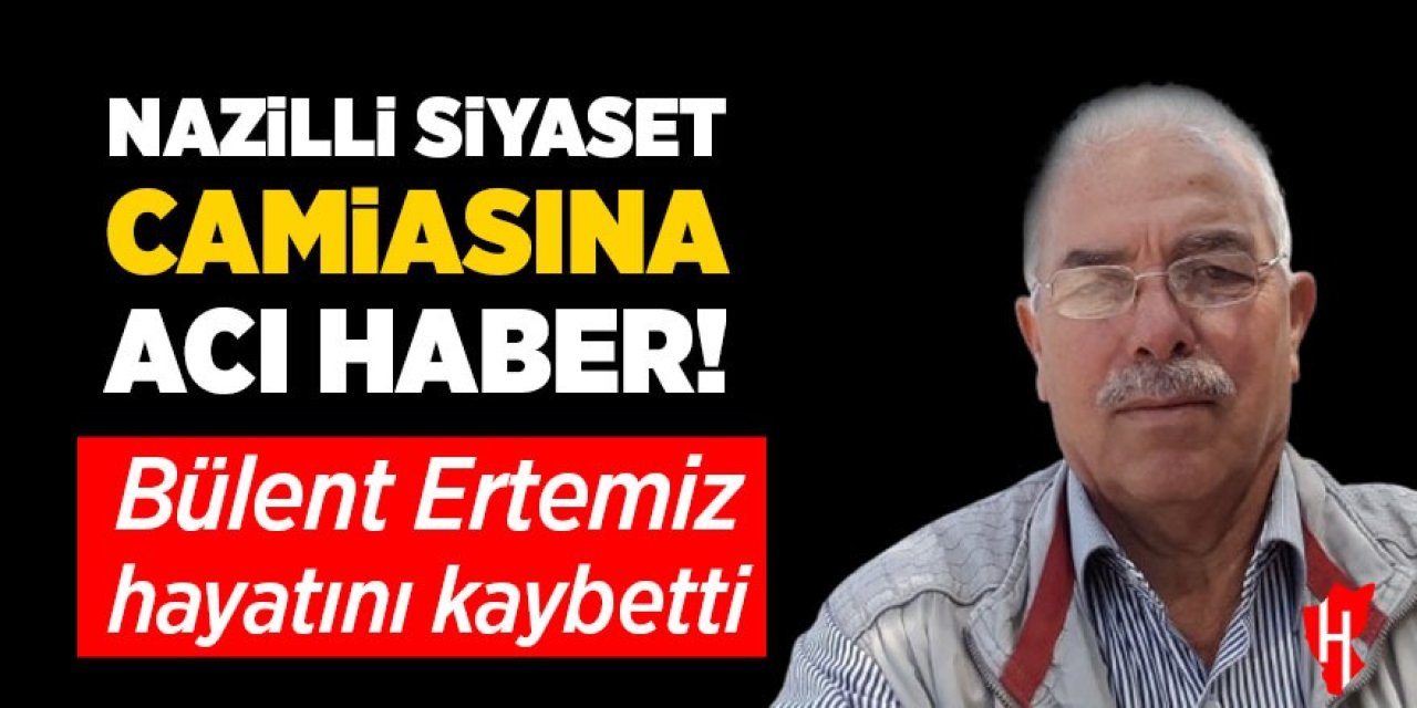 Nazillili eski siyasetçi Bülent Ertemiz hayatını kaybetti