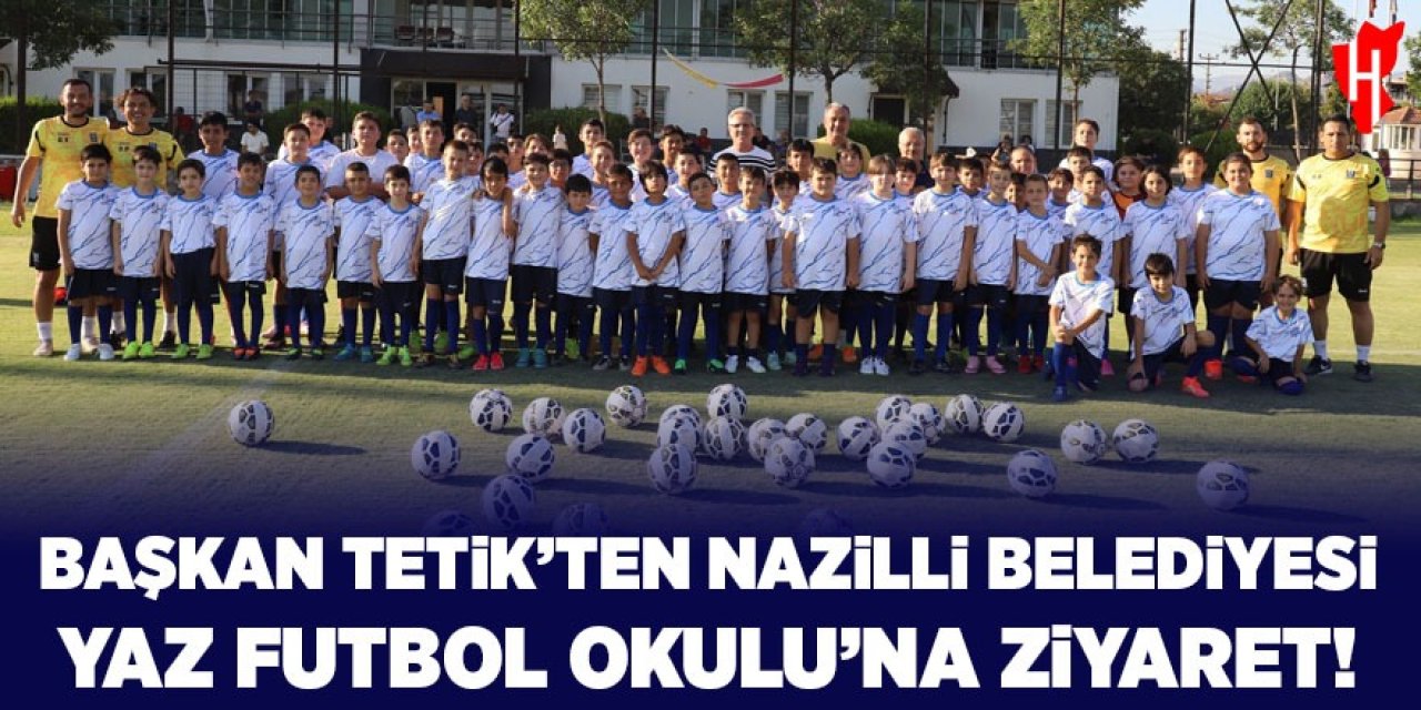 Başkan Tetik Nazilli Belediyesi Yaz Futbol Okulu'nu ziyaret etti