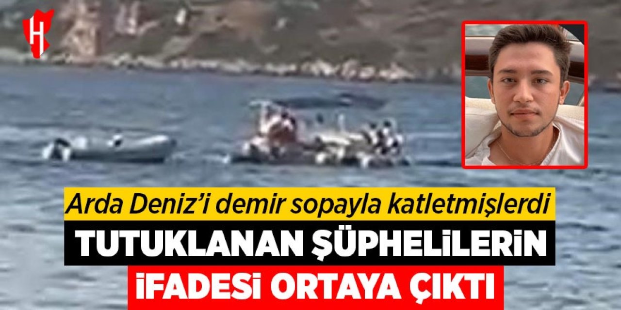 Arda Deniz'i demir sopayla katleden şüphelilerin ifadesi ortaya çıktı