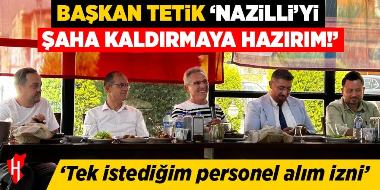 Başkan Tetik’ten personel isyanı: İzin verin Nazilli’yi şaha kaldıracağım