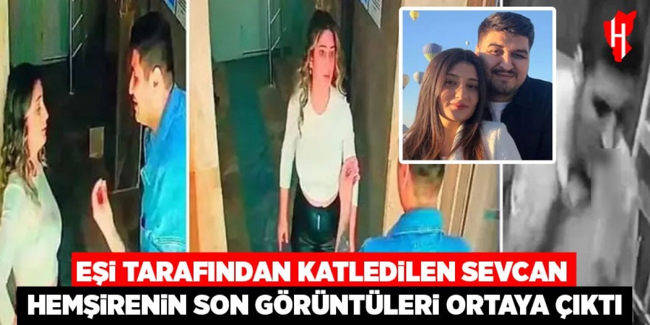 Eşi tarafından satırla katledilen Sevcan hemşirenin son görüntüleri ortaya çıktı