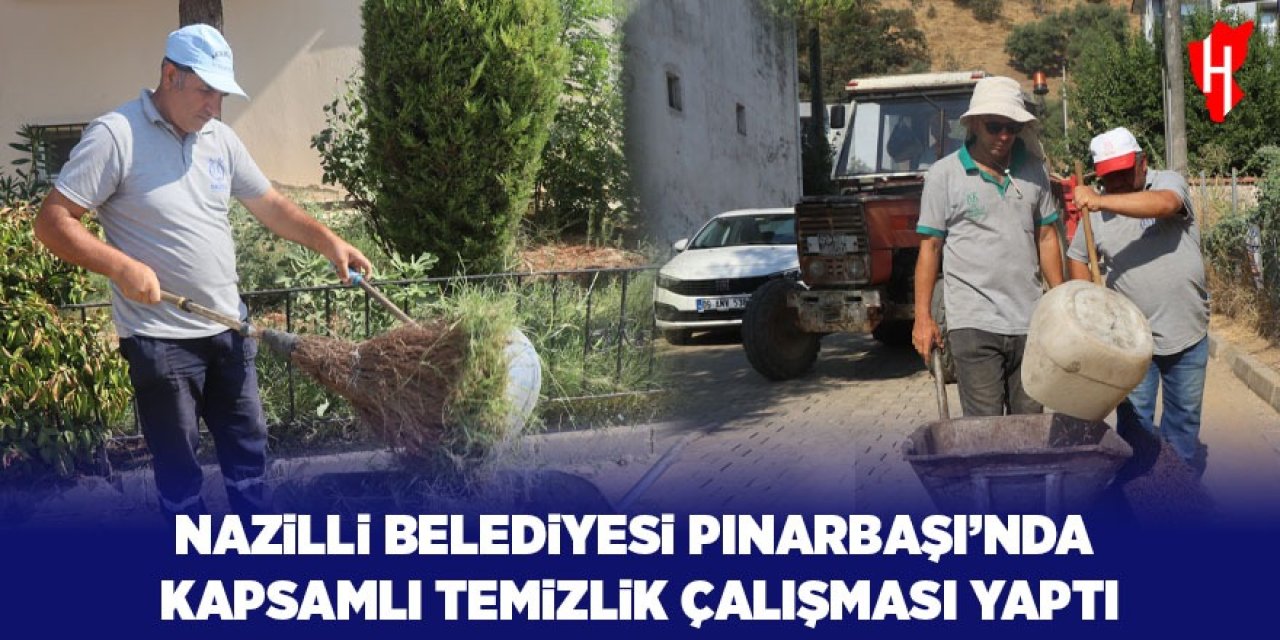 Nazilli Belediyesi’nden Pınarbaşı’nda kapsamlı çalışma