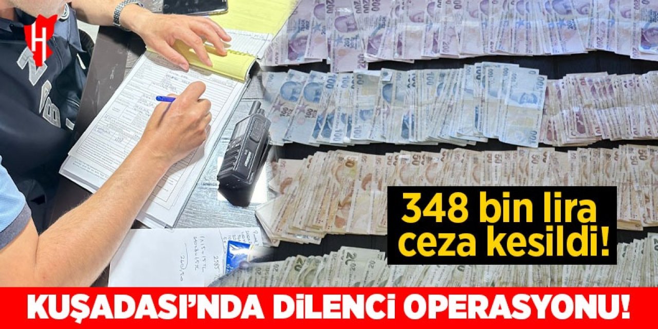 Kuşadası’nda dilencilere geçit yok! 348 bin lira ceza kesildi