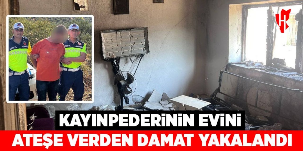 Aydın'da kayınpederinin evini ateşe veren damat yakalandı