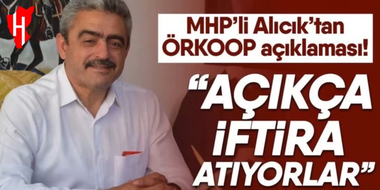 MHP’li Alıcık’tan çok sert ÖRKOOP açıklaması!