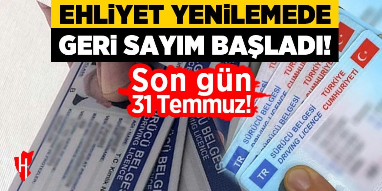 Sürücüler dikkat: Ehliyet yenilemede son 2 gün!