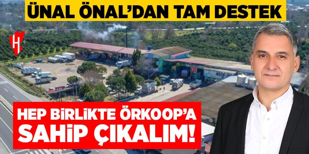 Ünal Önal'dan tam destek: Hep birlikte ÖRKOOP'a sahip çıkalım!