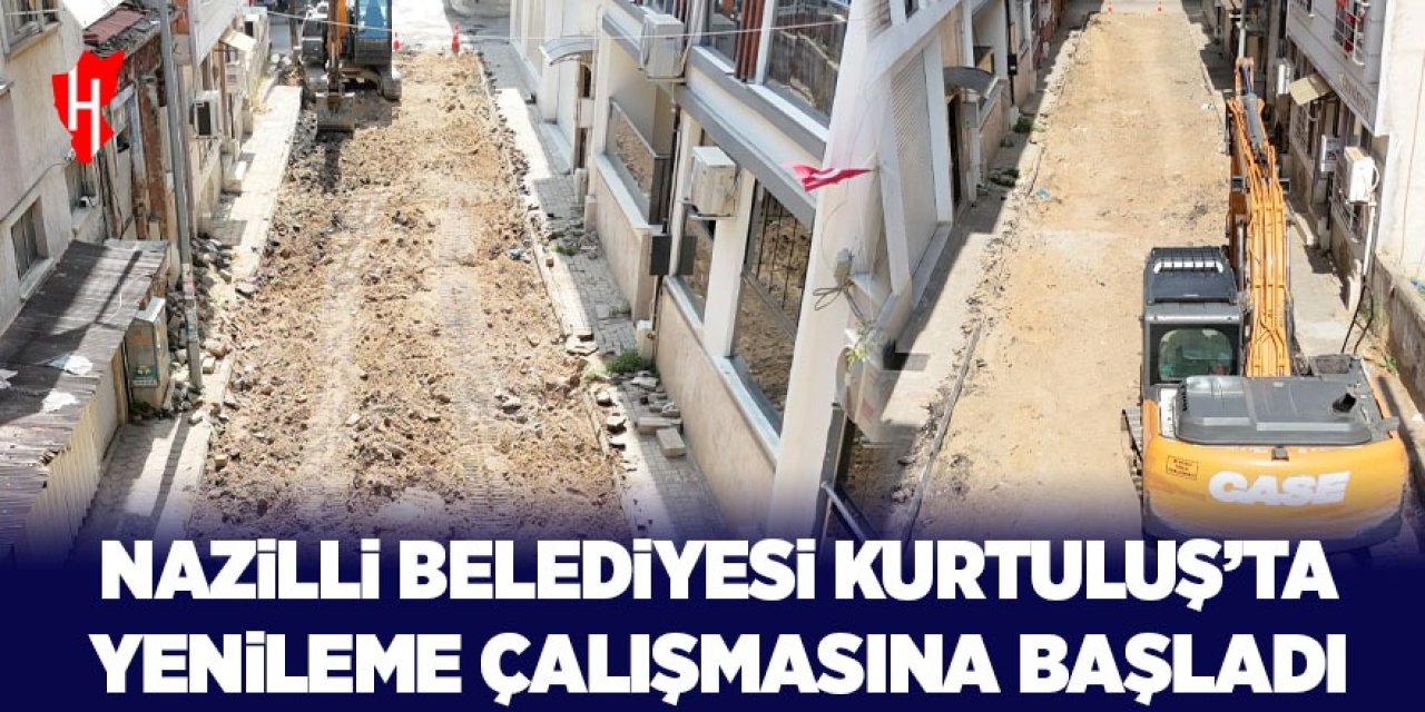 Nazilli Belediyesi Kurtuluş'ta yenileme çalışması başlattı